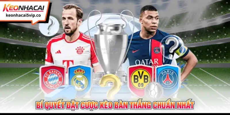 Bí quyết đặt cược kèo bàn thắng chuẩn nhất 