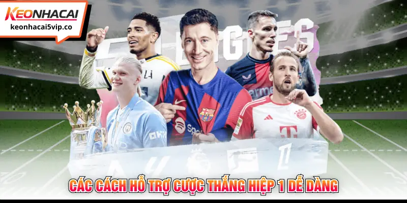 Các cách hỗ trợ cược thắng hiệp 1 dễ dàng 