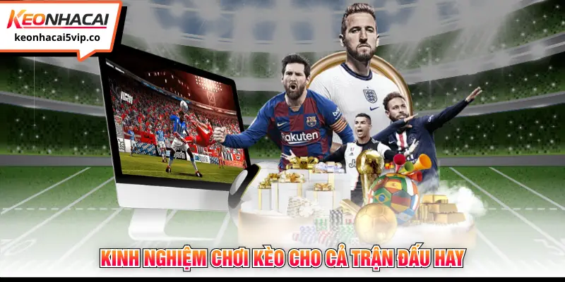 Kinh nghiệm chơi kèo cho cả trận đấu hay