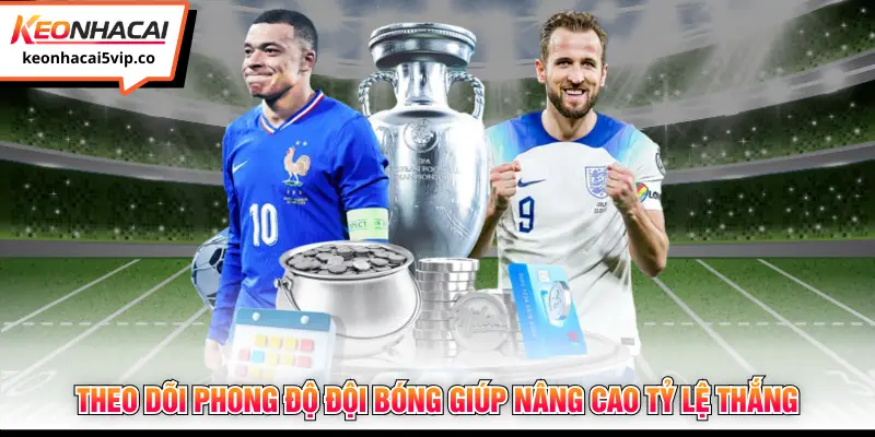 Theo dõi phong độ đội bóng giúp nâng cao tỷ lệ thắng