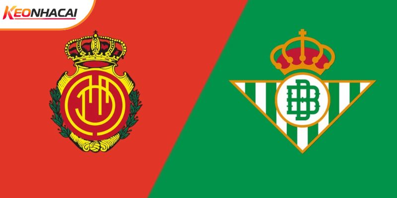 Soi Kèo Mallorca vs Real Betis, 20h00 15/02 - La Liga